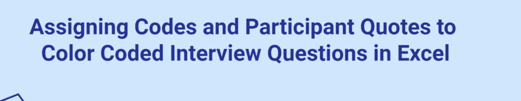 Image of assigning codes and participant quotes to colour coded interview questions in Excel