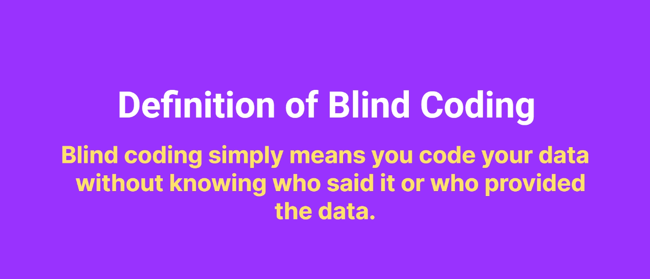 Blind coding defined as the process of analyzing qualitative data without knowing the identity of the participant