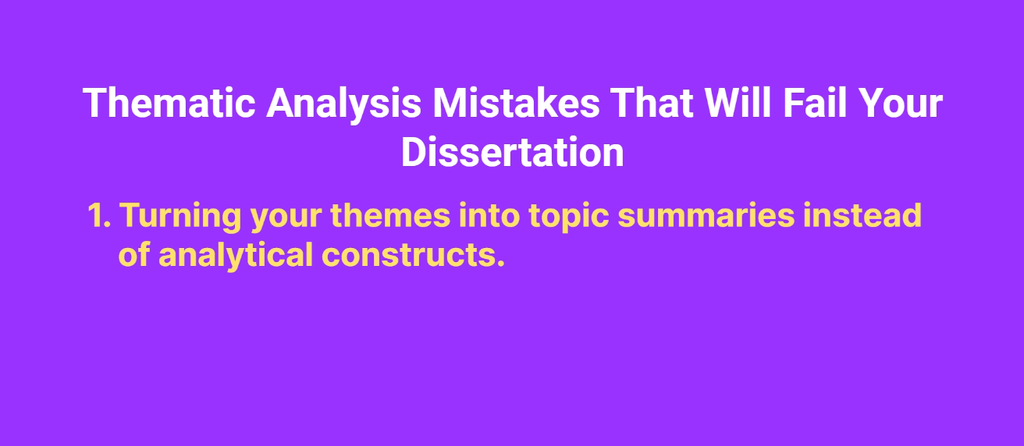 Slide reading ‘Thematic Analysis Mistakes That Will Fail Your Dissertation – Mistake #1: Turning your themes into topic summaries instead of analytical constructs’