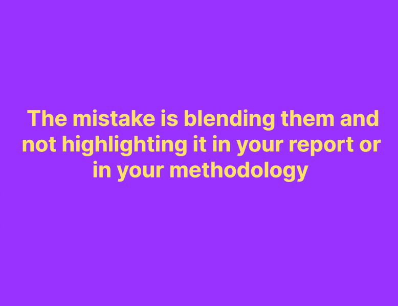 Slide reading ‘The mistake is blending them and not highlighting it in your report or in your methodology’